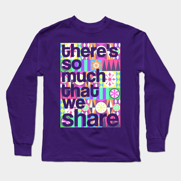 There's So Much That We Share (Color) Long Sleeve T-Shirt by onarolltees